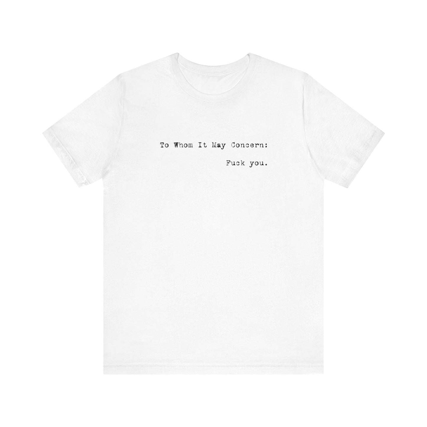 To Whom It May Concern: Fuck You. - Men's T-Shirt