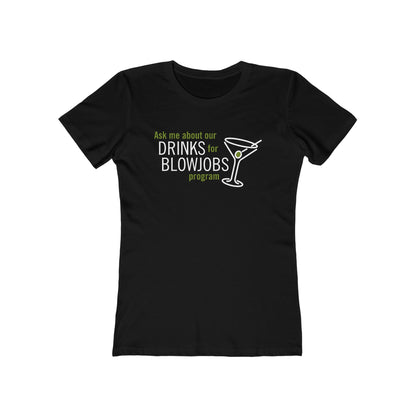 Ask Me About Our Drinks For Blowjobs Program - Women's T-Shirt