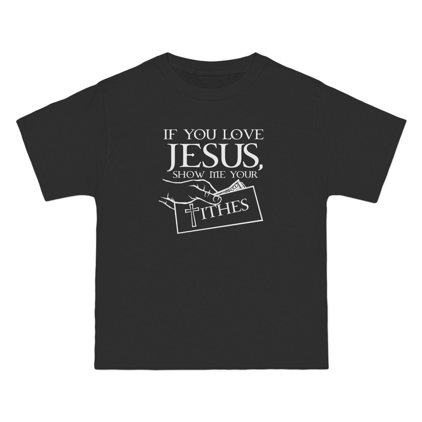 If You Love Jesus Show Me Your Tithes - Men's Heavyweight T-Shirt