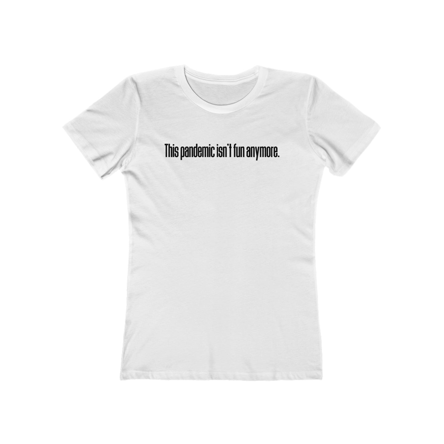 This Pandemic Isn't Fun Anymore - Women’s T-Shirt