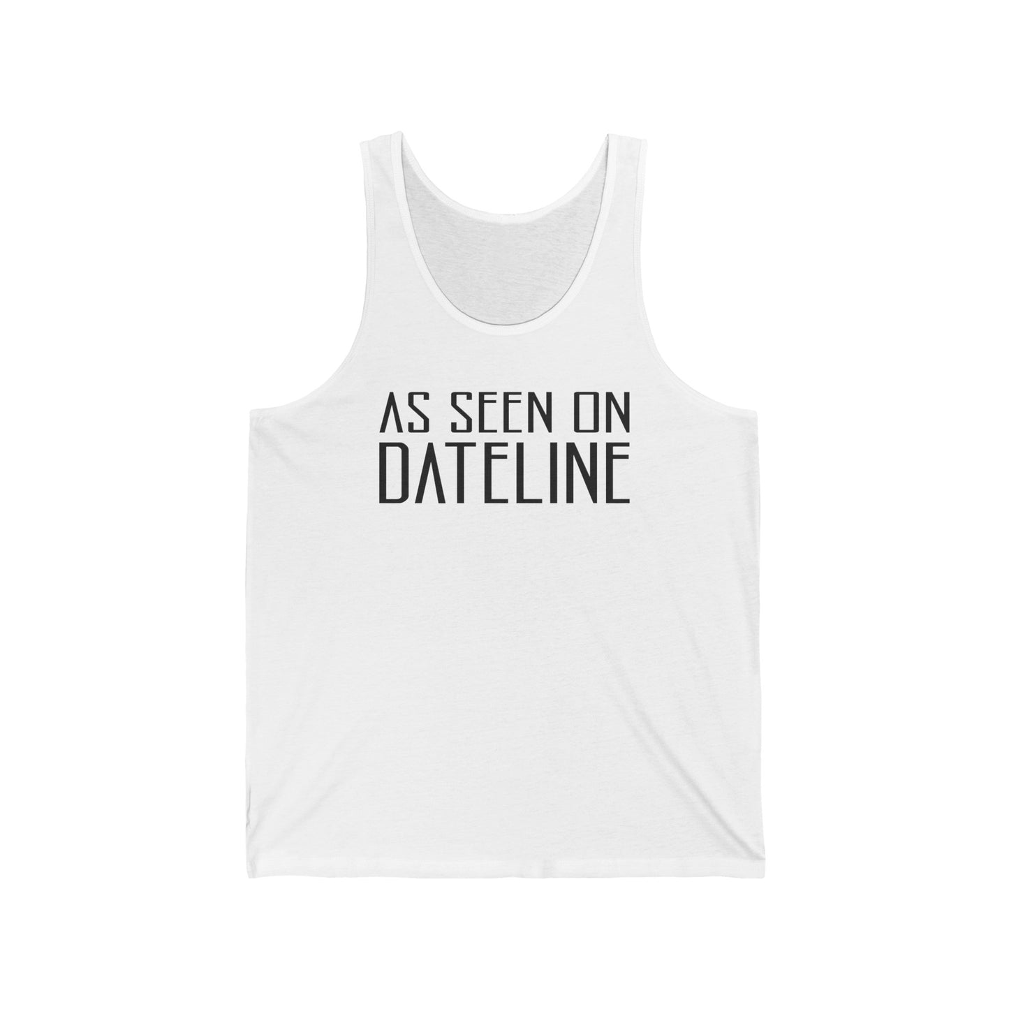 As Seen On Dateline  - Unisex Tank