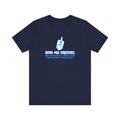 Spin My Dreidel (And By Dreidel I Mean Cock And By Spin I Mean Suck) - Men's T-Shirt