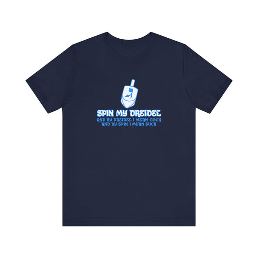 Spin My Dreidel (And By Dreidel I Mean Cock And By Spin I Mean Suck) - Men's T-Shirt