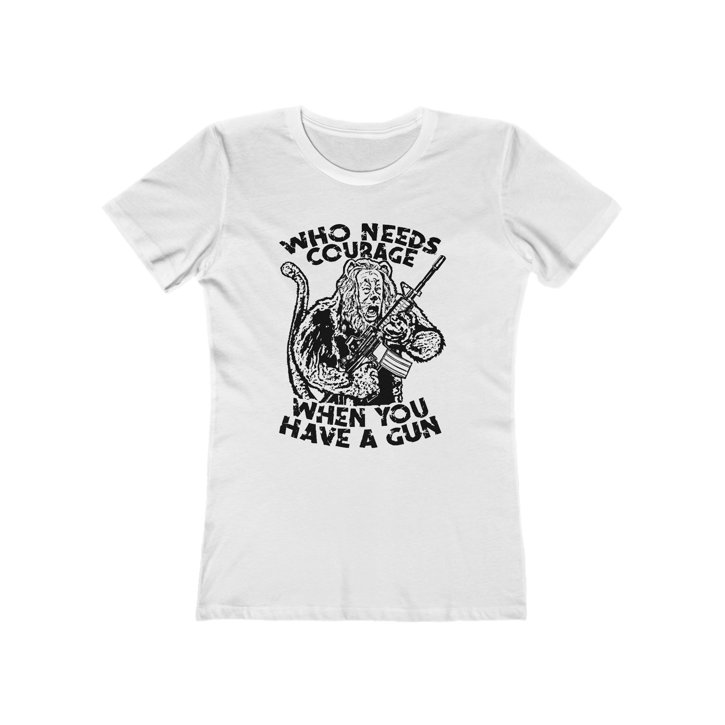 Who Needs Courage When You Have A Gun? - Women’s T-Shirt