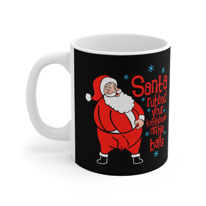 Santa Rubbed Your Toothbrush On His Balls - Mug