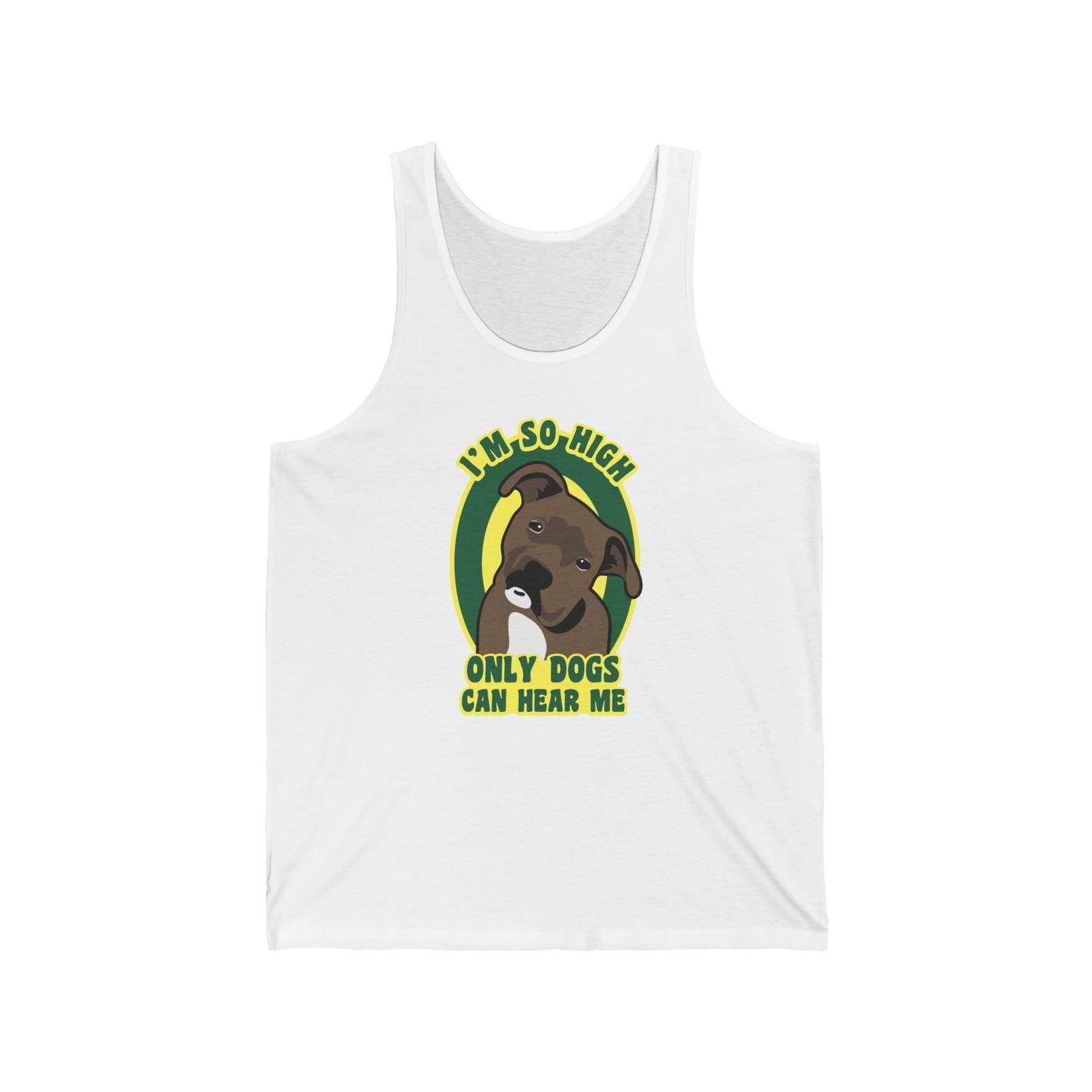 I'm So High Only Dogs Can Hear Me - Unisex Tank