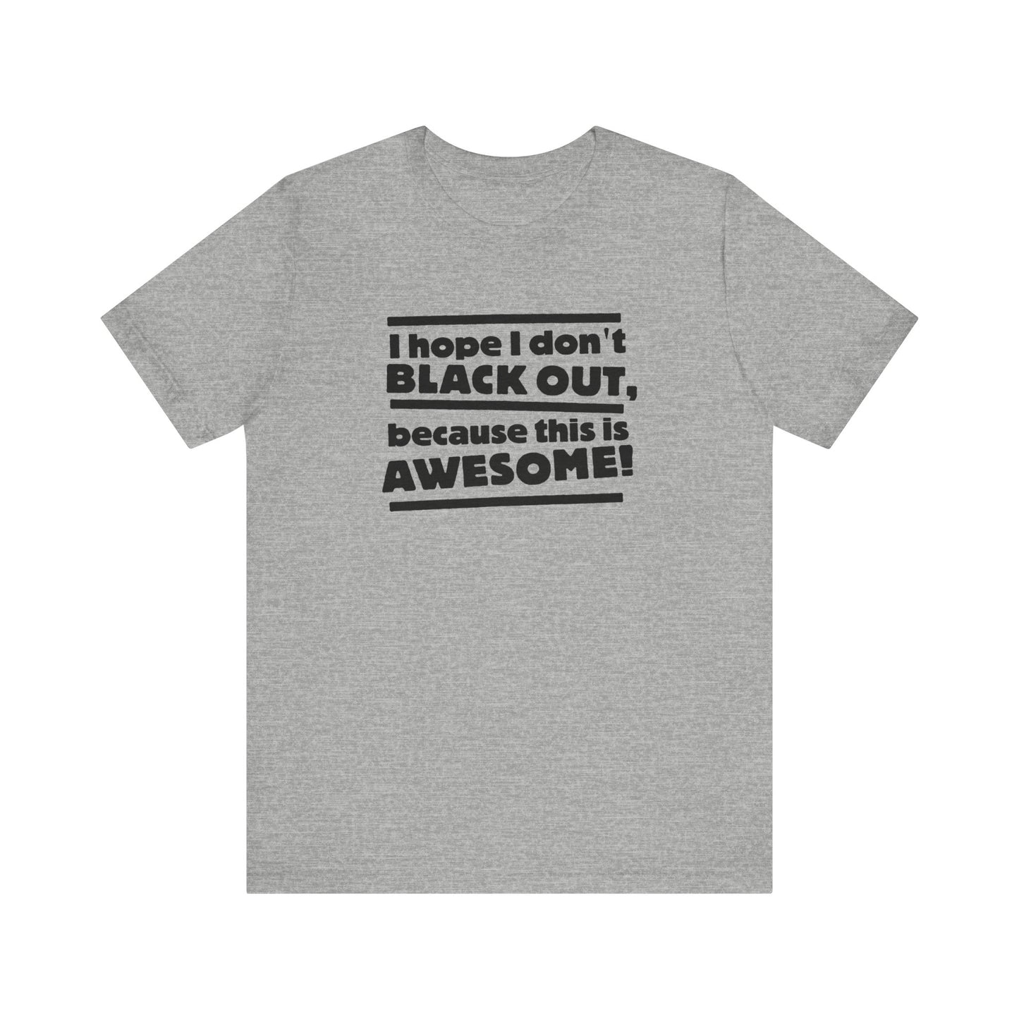 I Hope I Don't Black Out Because This Is Awesome! - Men's T-Shirt