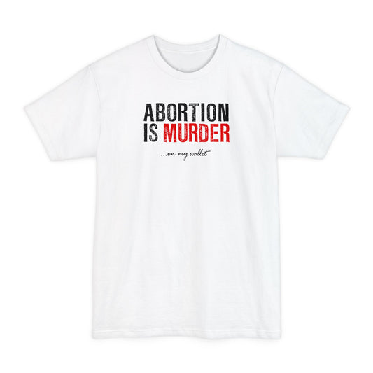 Abortion Is Murder... On My Wallet - Men's Tall T-Shirt