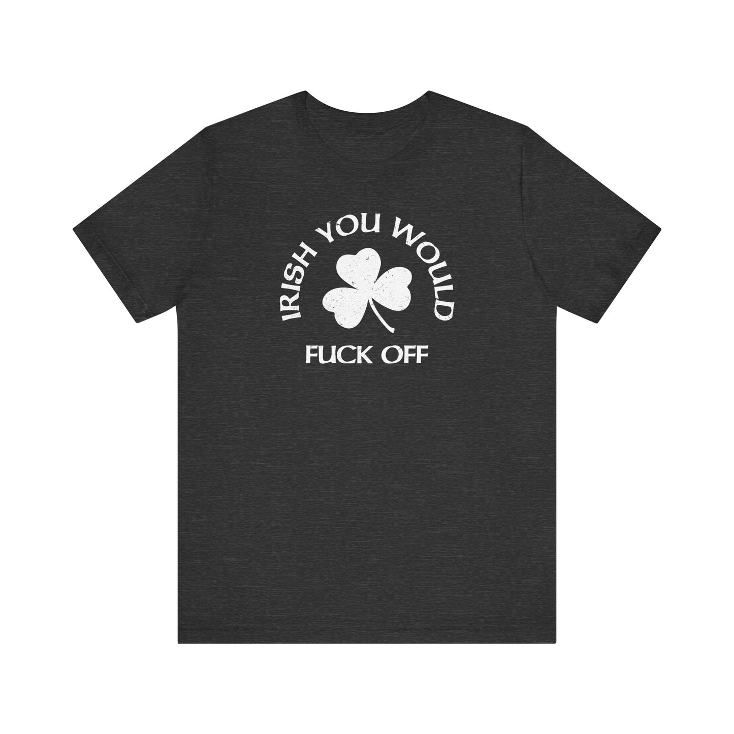 Irish You Would Fuck Off - Men's T-Shirt