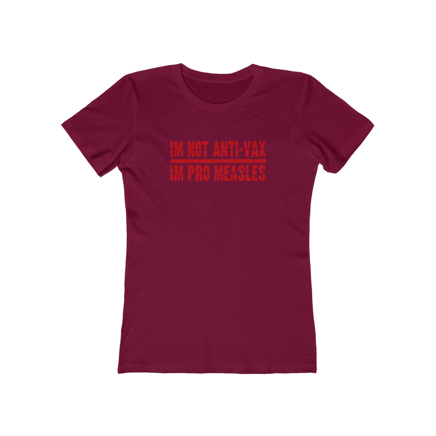 I'm Not Anti-Vax I'm Pro Measles - Women's T-Shirt