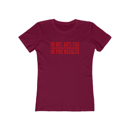 I'm Not Anti-Vax I'm Pro Measles - Women's T-Shirt