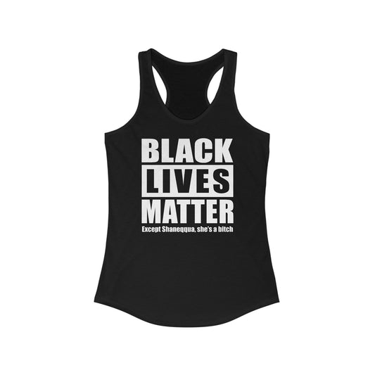 Black Lives Matter Except (Female Name) She's A Bitch - Women's Racerback Tank