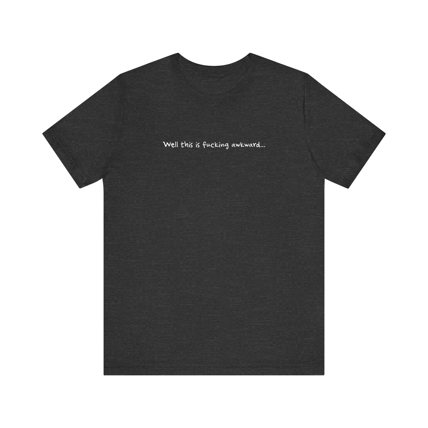 Well This Is Fucking Awkward... - Men's T-Shirt