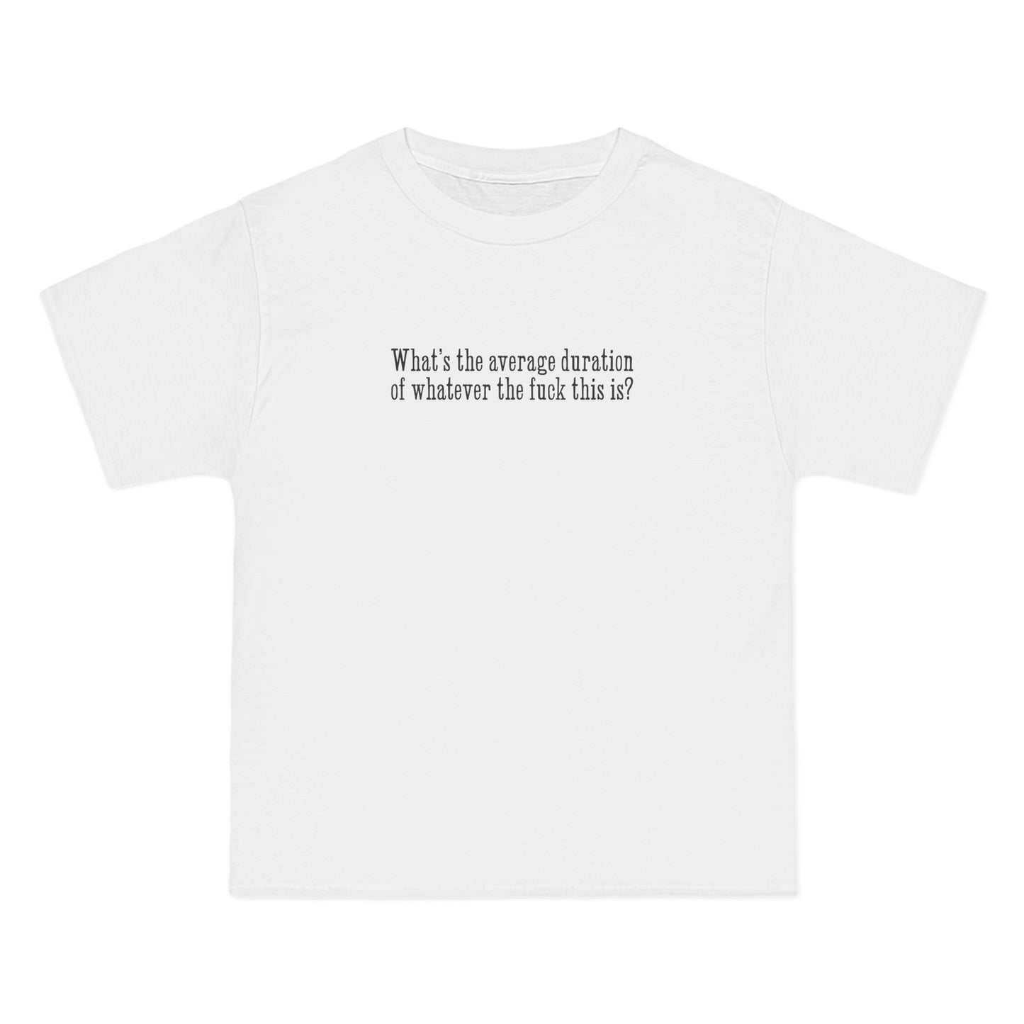 What's The Average Duration Of Whatever The Fuck This Is? - Men's Heavyweight T-Shirt