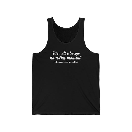 We Will Always Have This Moment - Unisex Tank