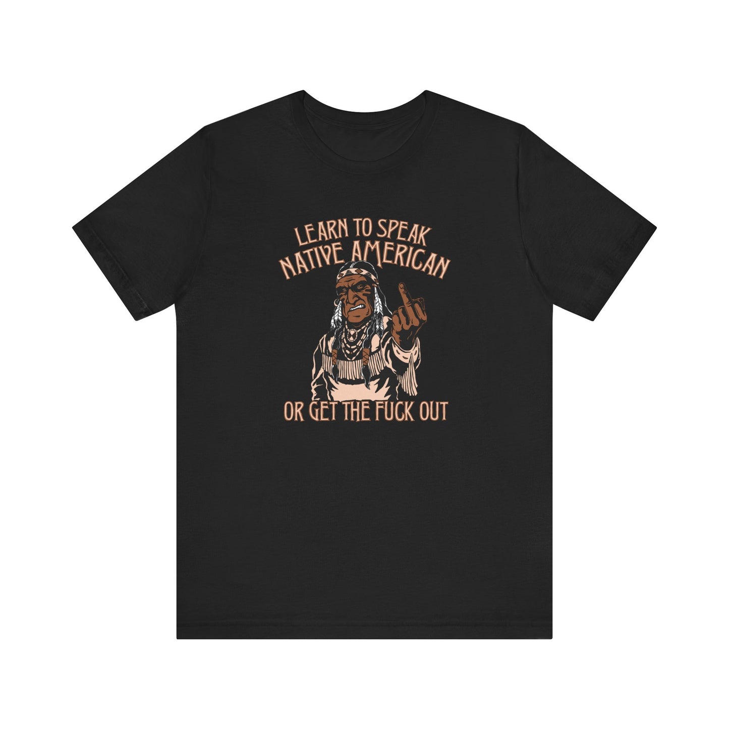 Learn To Speak Native American Or Get The Fuck Out - Men's T-Shirt