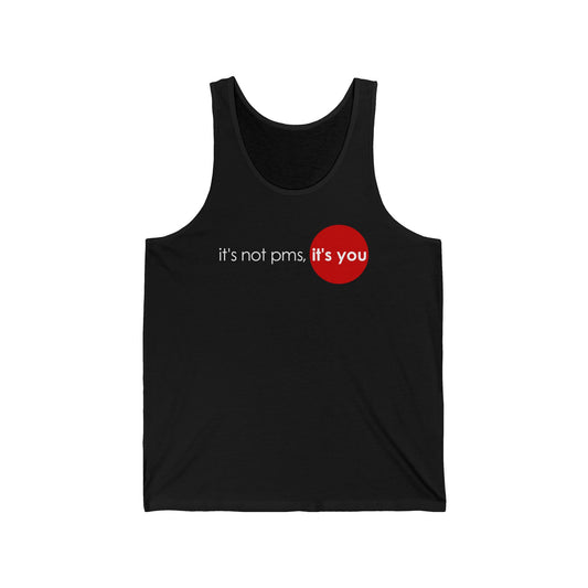 It's Not Pms - It's You  - Unisex Tank