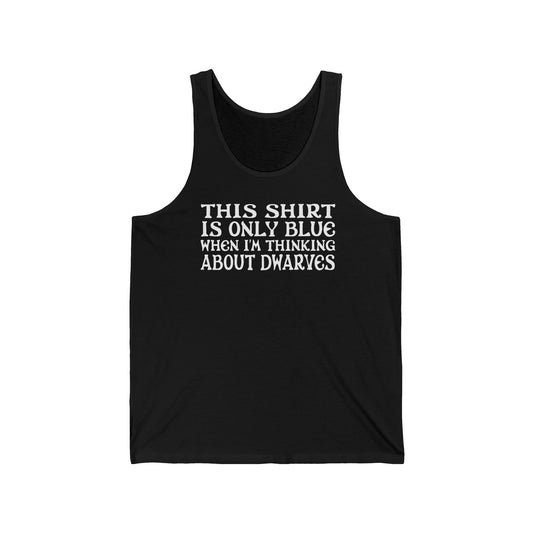 This Shirt Is Only Blue When I'm Thinking About Dwarves - Unisex Tank