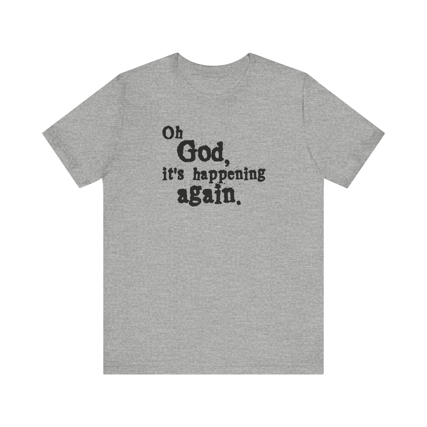 Oh God It's Happening Again - Men's T-Shirt