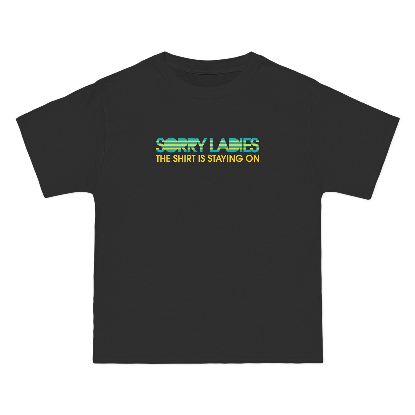 Sorry Ladies The Shirt Is Staying On - Men's Heavyweight T-Shirt