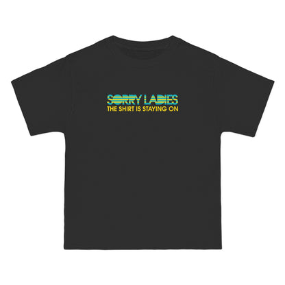 Sorry Ladies The Shirt Is Staying On - Men's Heavyweight T-Shirt