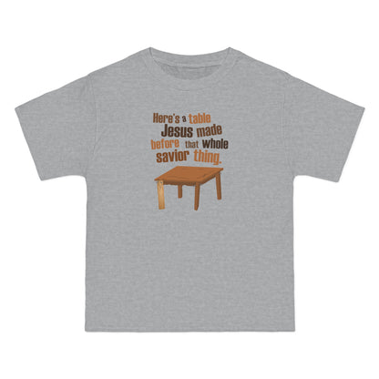 Here's A Table Jesus Made Before That Whole Savior - Men's Heavyweight T-Shirt