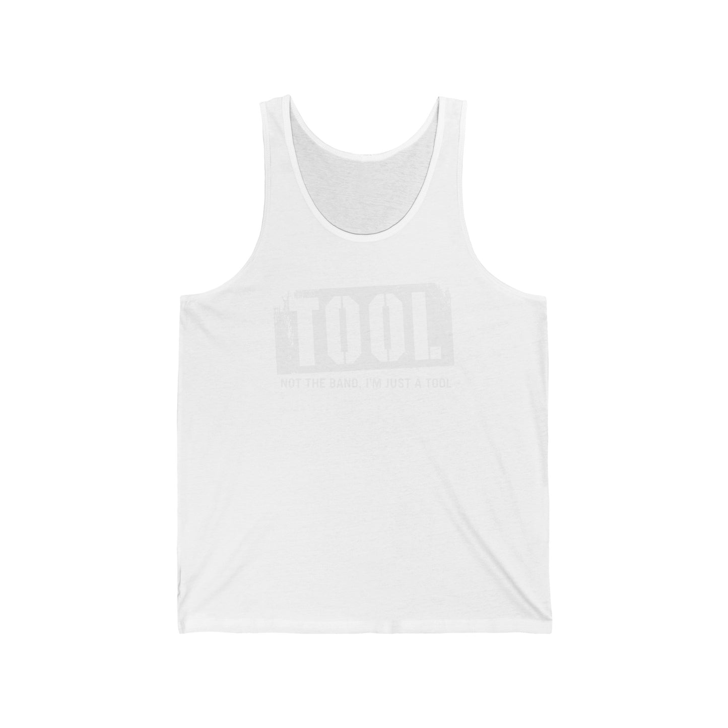 Tool (Not The Band I'm Just A Tool)  - Unisex Tank