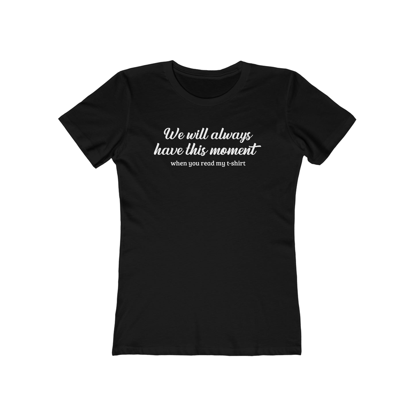 We Will Always Have This Moment - Women’s T-Shirt