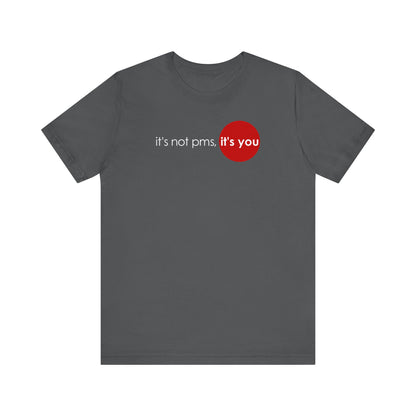 It's Not Pms - It's You - Men's T-Shirt