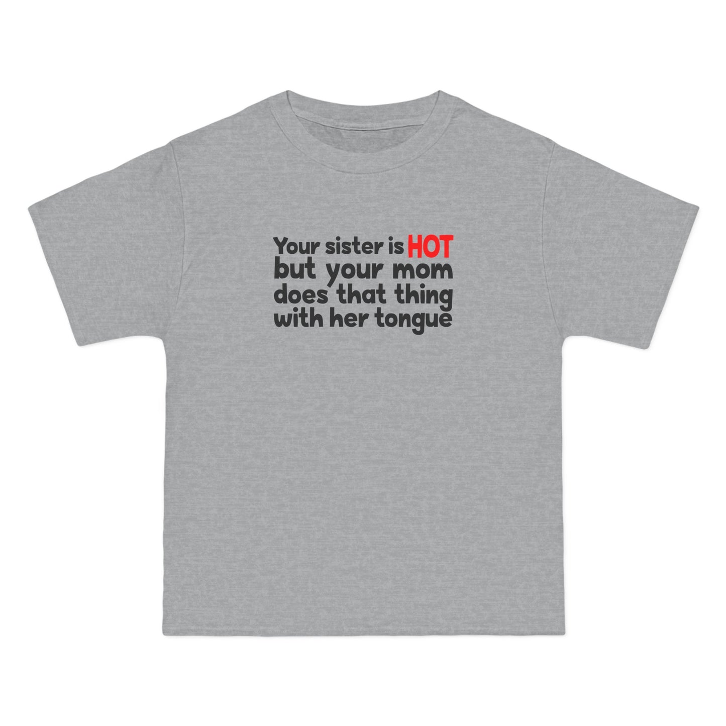 Your Sister Is Hot But Your Mom Does That Thing - Men's Heavyweight T-Shirt