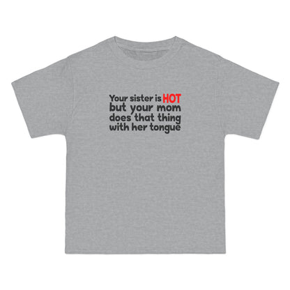 Your Sister Is Hot But Your Mom Does That Thing - Men's Heavyweight T-Shirt