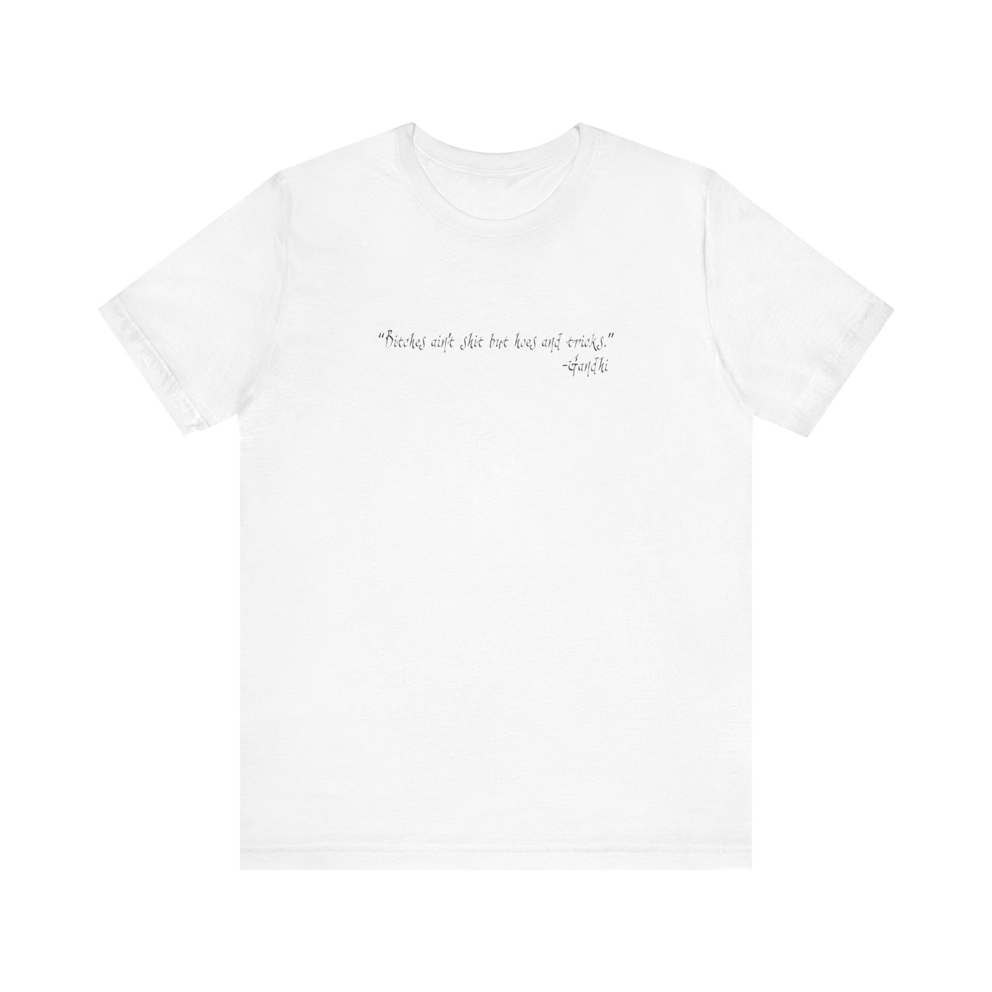 Bitches Ain't Shit But Hoes And Tricks - Gandhi - Men's T-Shirt