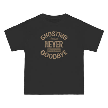 Ghosting Means Never Having To Say Goodbye  - Men's Heavyweight T-Shirt