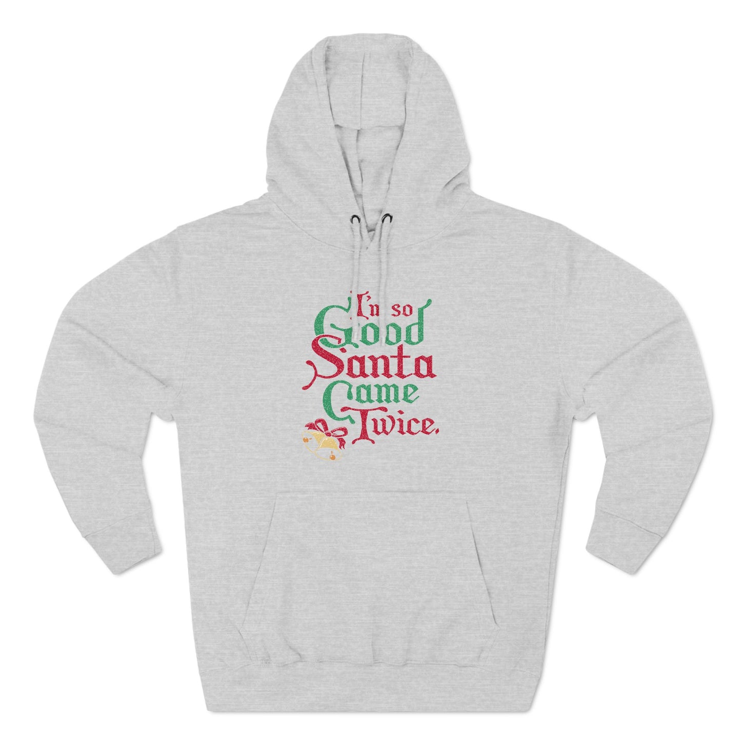 I'm So Good Santa Came Twice - Hoodie