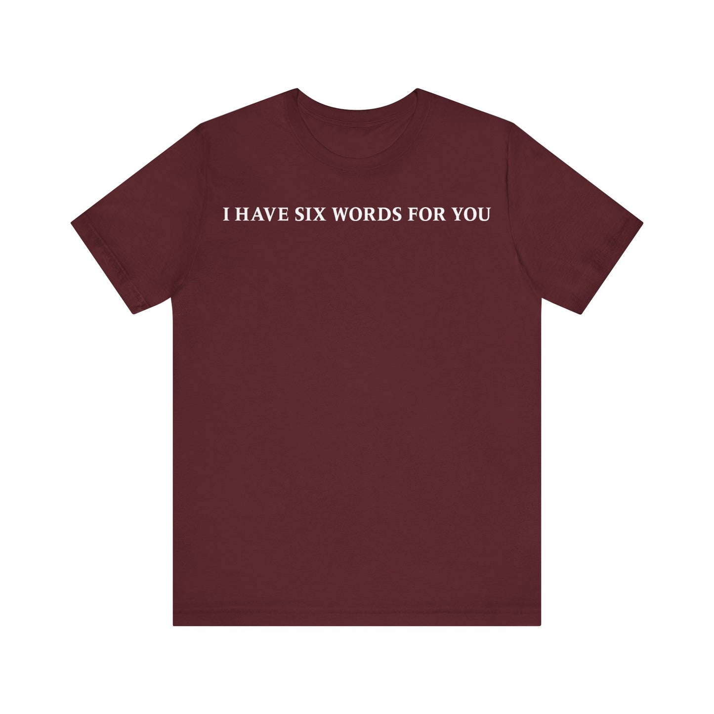 I Have Six Words For You - Men's T-Shirt