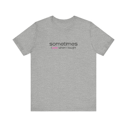 Sometimes I Pee When I Laugh - Men's T-Shirt