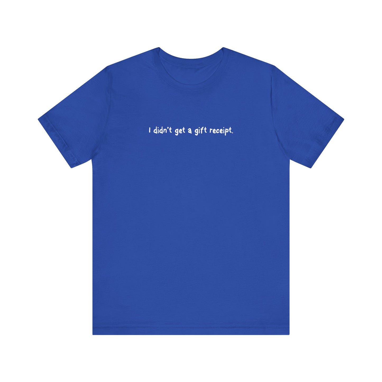 I Didn't Get A Gift Receipt. - Men's T-Shirt