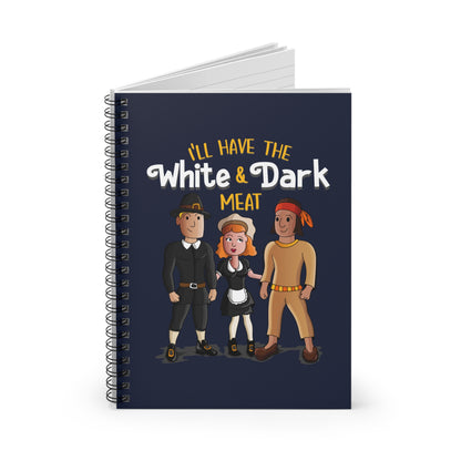 I'll Have The White And Dark Meat - Spiral Notebook