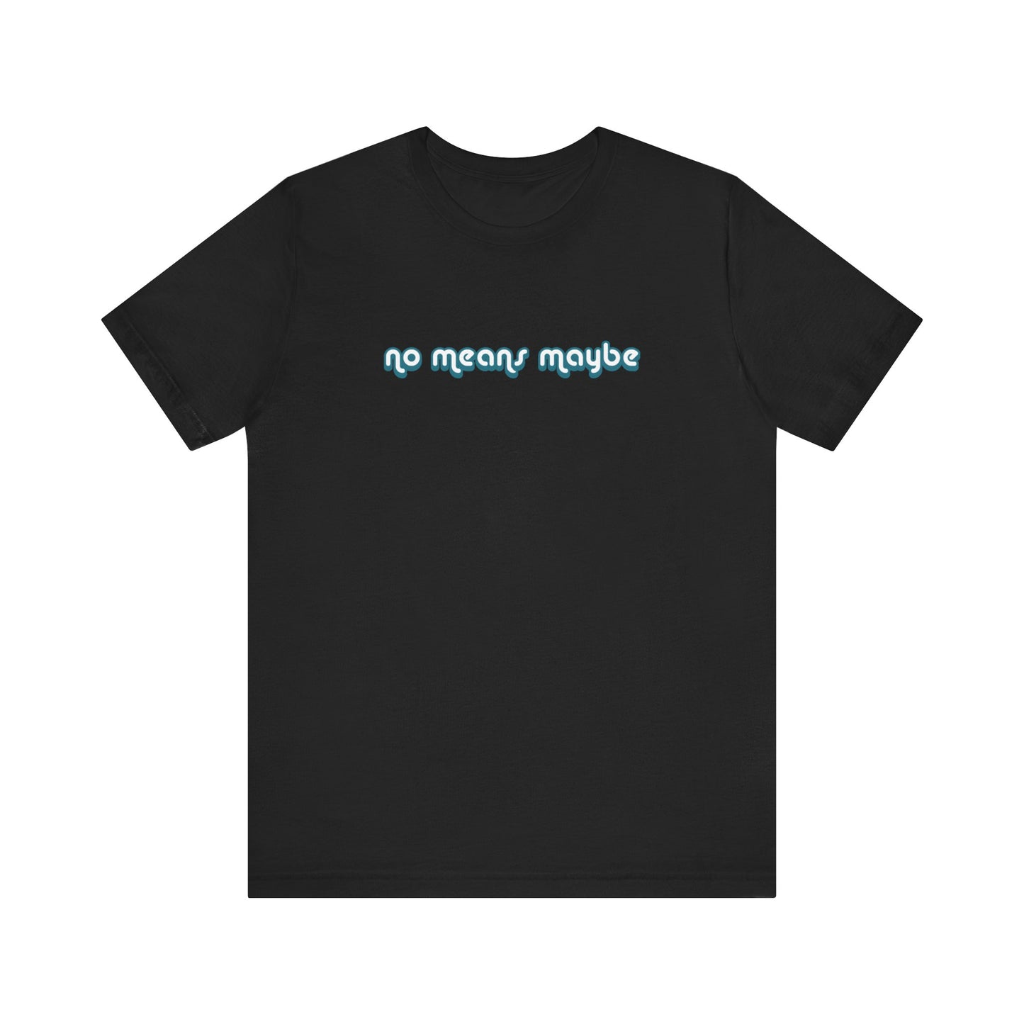 No Means Maybe - Men's T-Shirt