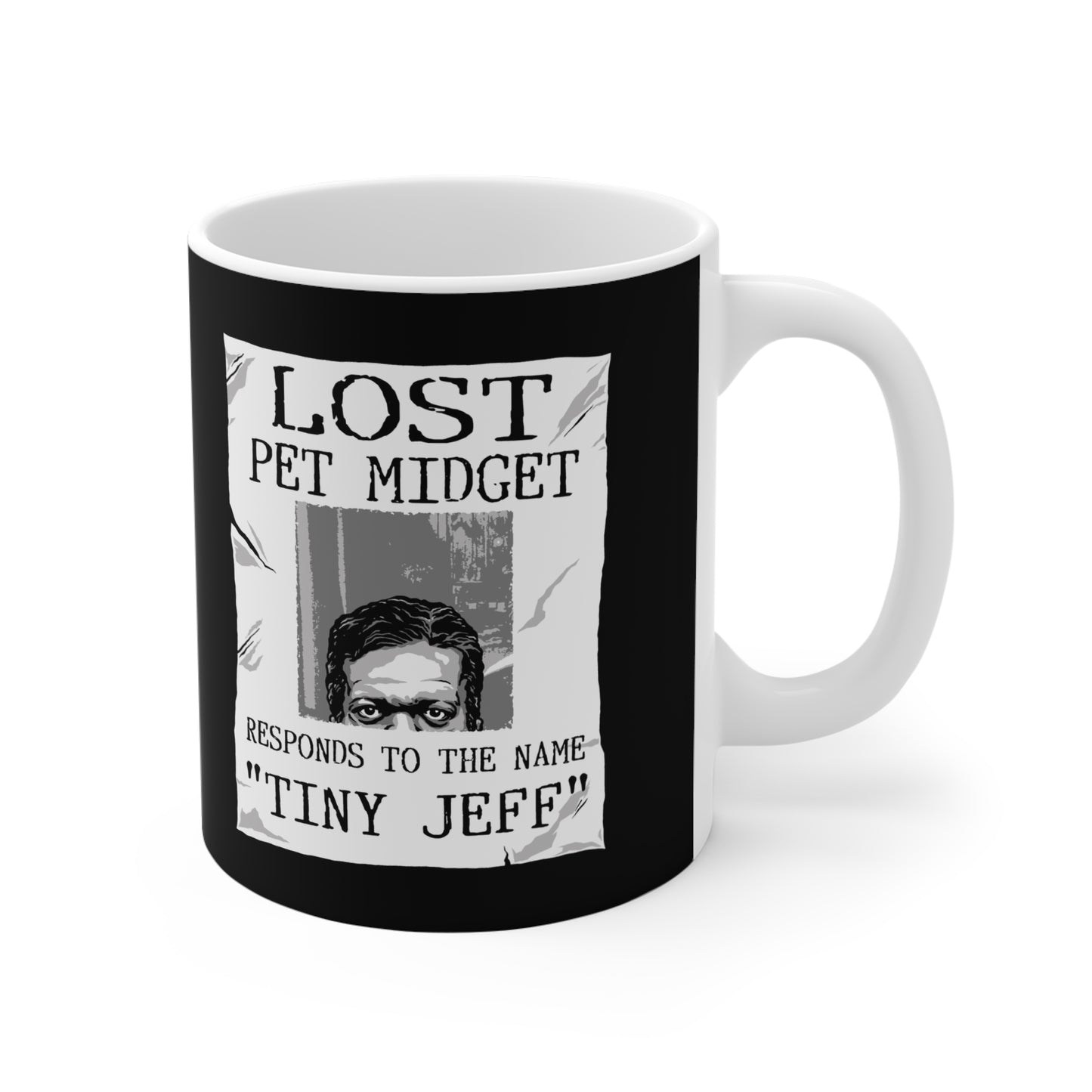 Lost Pet Midget Responds To The Name Tiny Jeff - Mug