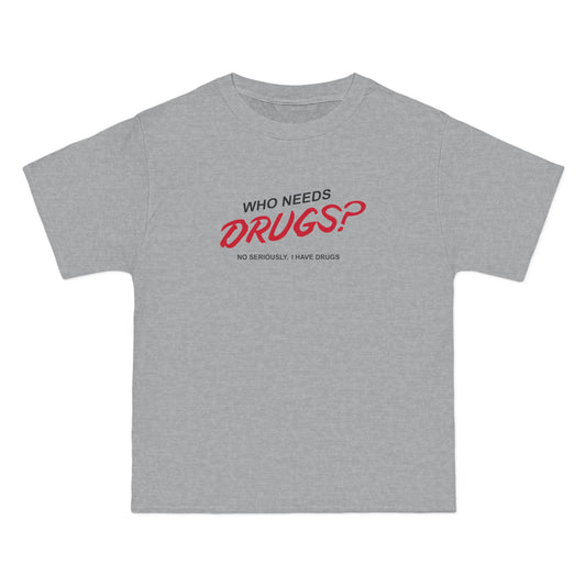 Who Needs Drugs?  No Seriously I Have Drugs - Men's Heavyweight T-Shirt