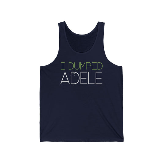 I Dumped Adele - Unisex Tank