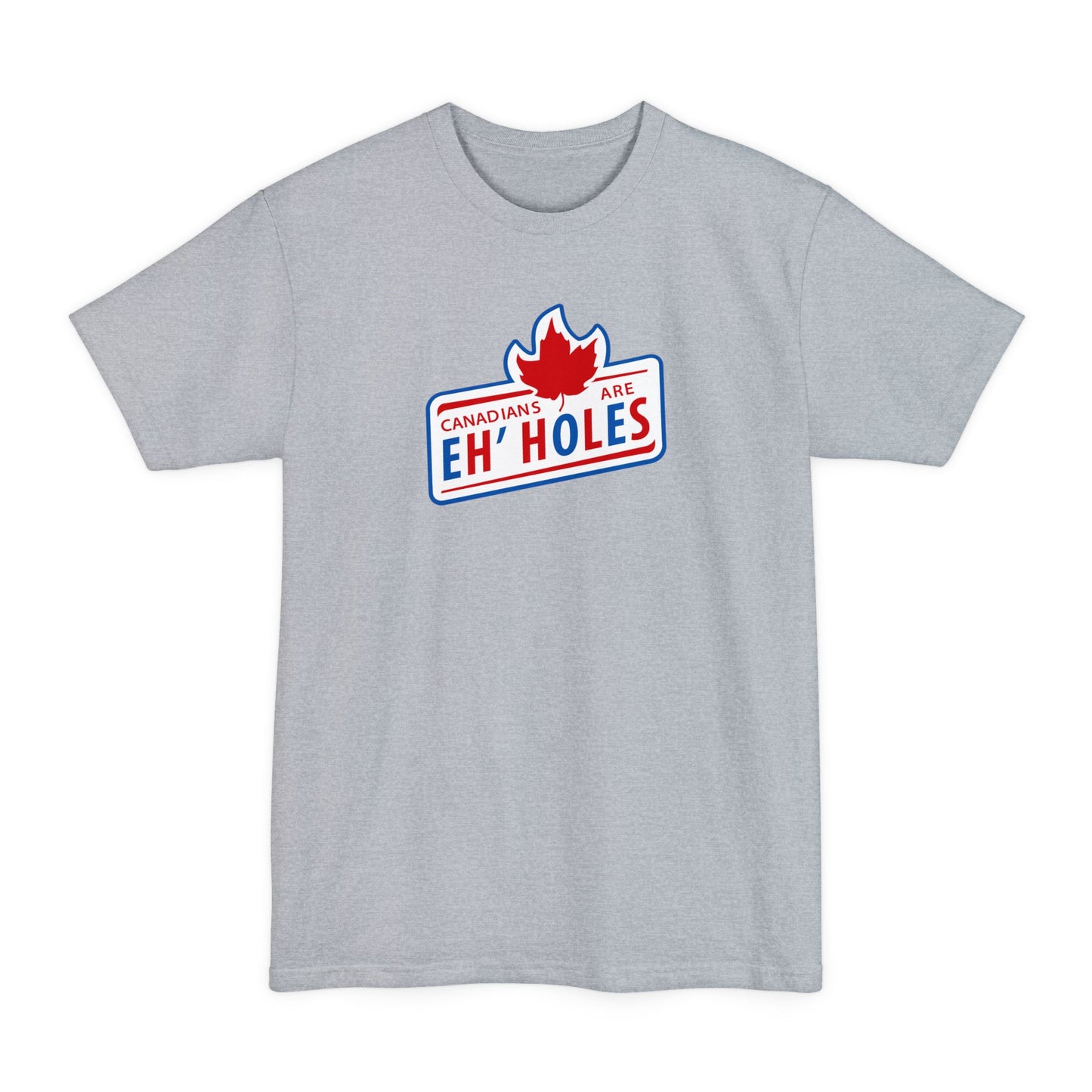 Canadians Are Eh'Holes - Men's Tall T-Shirt