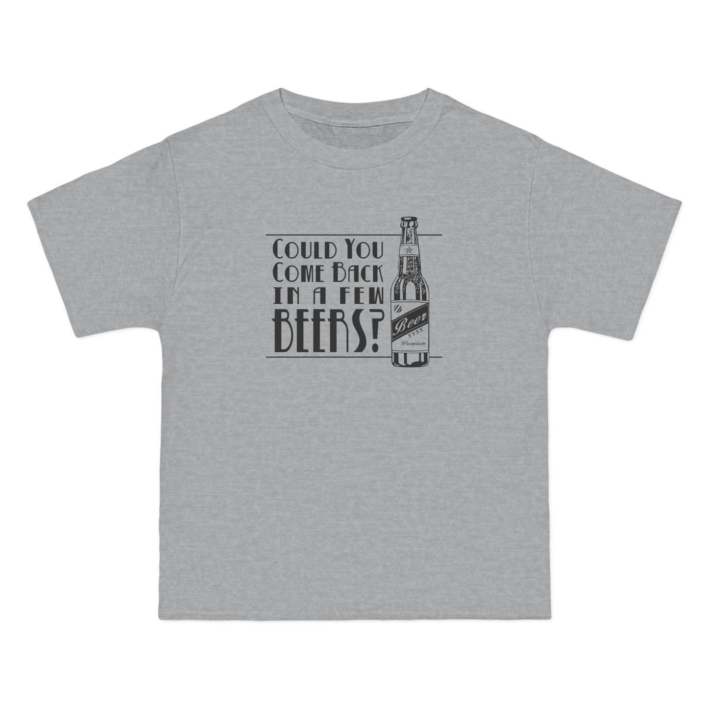 Could You Come Back In A Few Beers? - Men's Heavyweight T-Shirt