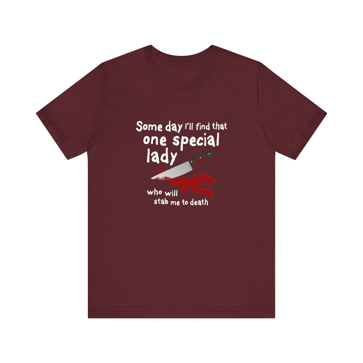 Some Day I'll Find That One Special Lady Who Will Stamb Me To Death - Men's T-Shirt