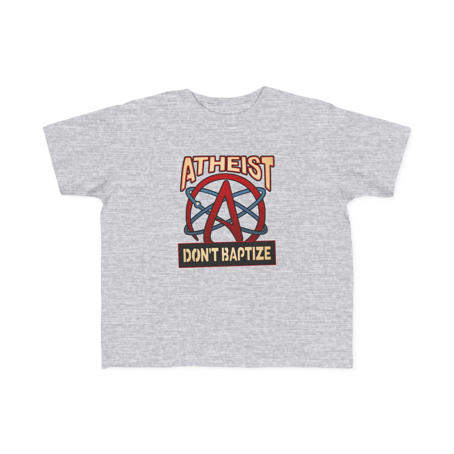 Atheist - Don't Baptize - Toddler  T-Shirt