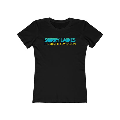 Sorry Ladies The Shirt Is Staying On - Women’s T-Shirt