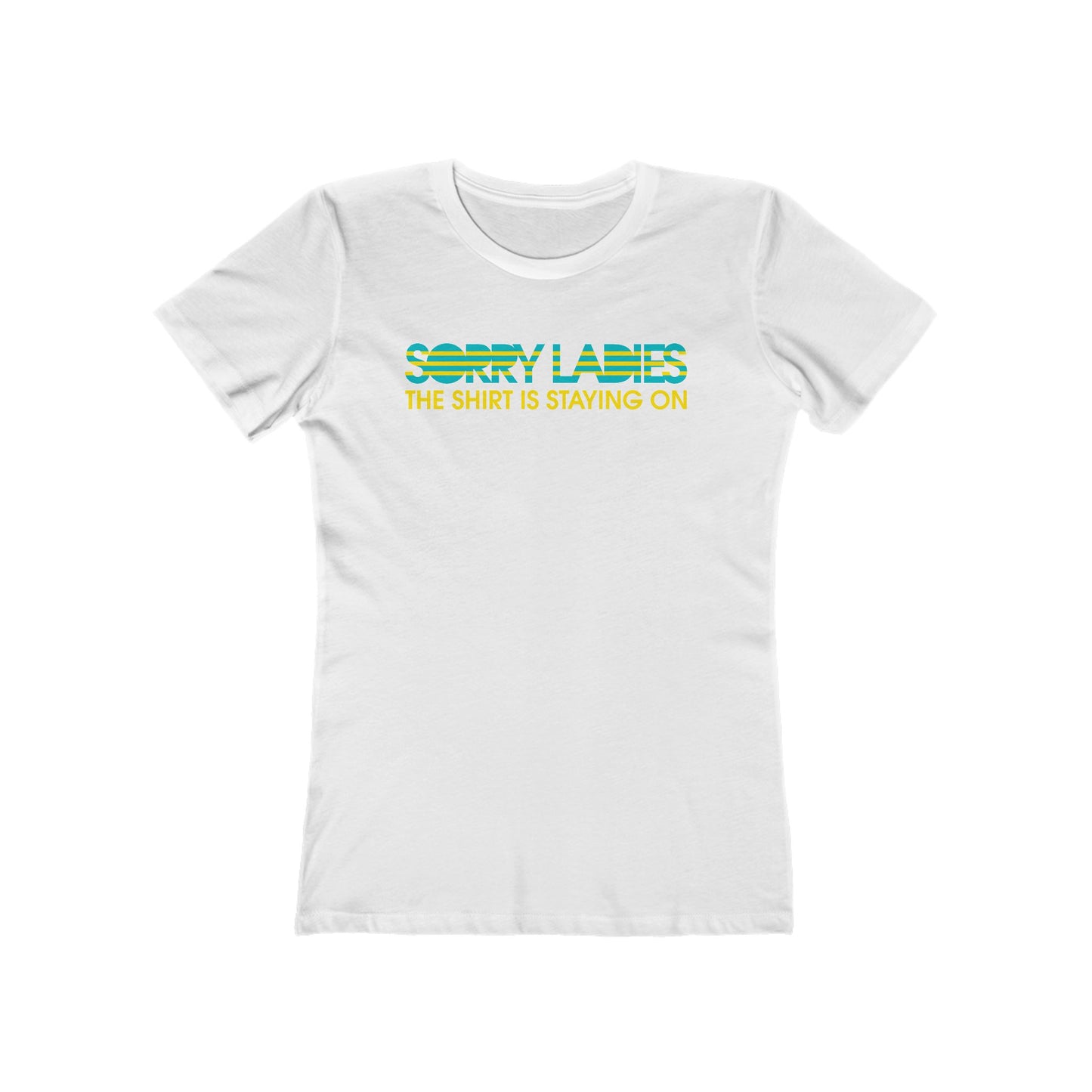 Sorry Ladies The Shirt Is Staying On - Women’s T-Shirt