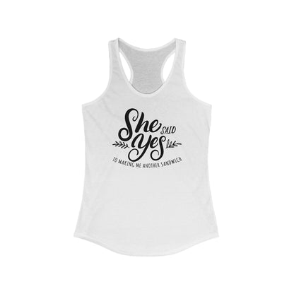 She Said Yes To Making Me Another Sandwich - Women’s Racerback Tank