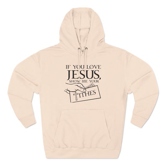 If You Love Jesus Show Me Your Tithes - Hoodie